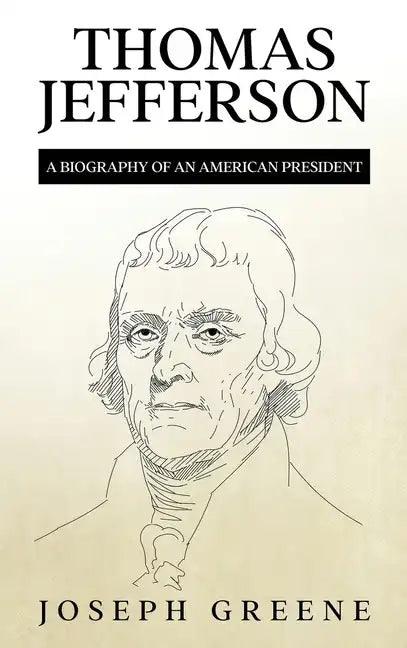 Thomas Jefferson: A Biography of an American President - Hardcover