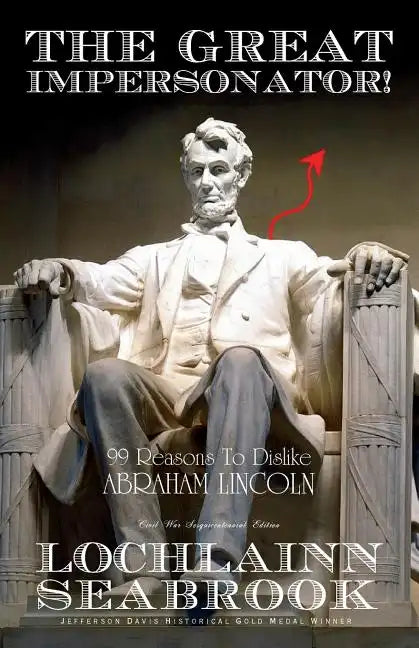 The Great Impersonator!: 99 Reasons to Dislike Abraham Lincoln - Paperback