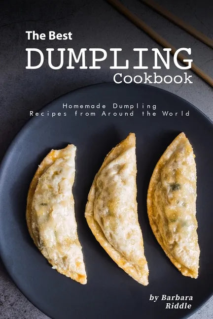 The Best Dumpling Cookbook: Homemade Dumpling Recipes from Around the World - Paperback