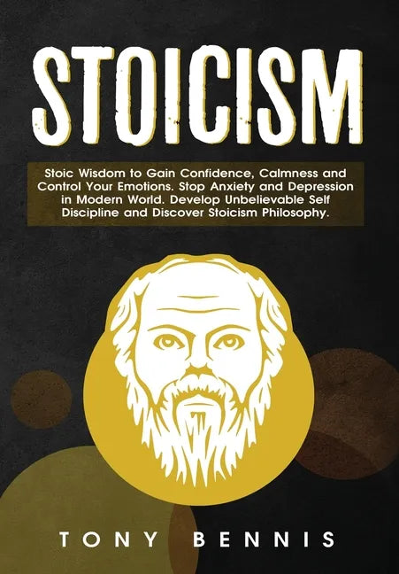 Stoicism: Stoic Wisdom to Gain Confidence, Calmness and Control Your Emotions. Stop Anxiety and Depression in Modern World. Develop Unbelievable Self - Hardcover