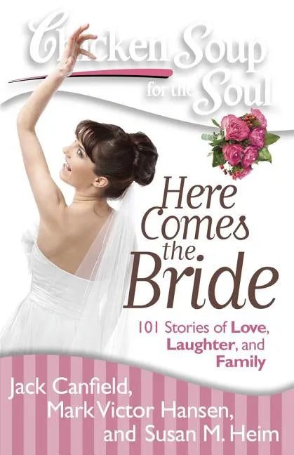 Chicken Soup for the Soul: Here Comes the Bride: 101 Stories of Love, Laughter, and Family - Paperback