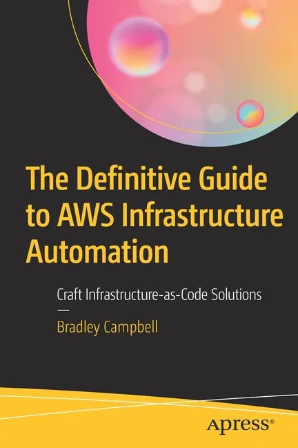 The Definitive Guide to Aws Infrastructure Automation: Craft Infrastructure-As-Code Solutions - Paperback