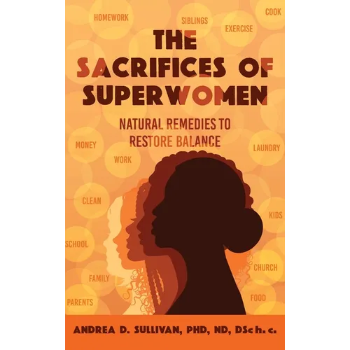 The Sacrifices of Superwomen: Natural Remedies to Restore Balance - Hardcover