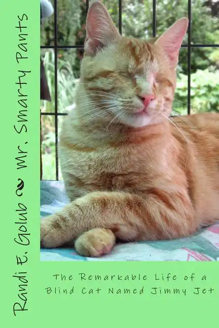 Mr. Smarty Pants: The Remarkable Life of a Blind Cat Named Jimmy Jet - Paperback