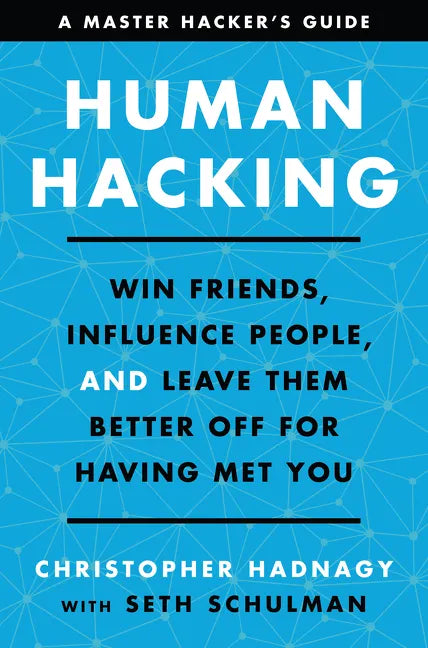 Human Hacking: Win Friends, Influence People, and Leave Them Better Off for Having Met You - Hardcover
