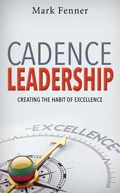 Cadence Leadership: Creating the Habit of Excellence - Paperback