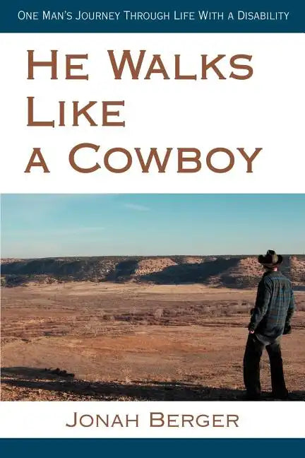 He Walks Like a Cowboy: One Man's Journey Through Life with a Disability - Paperback