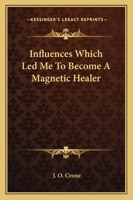 Influences Which Led Me to Become a Magnetic Healer - Paperback