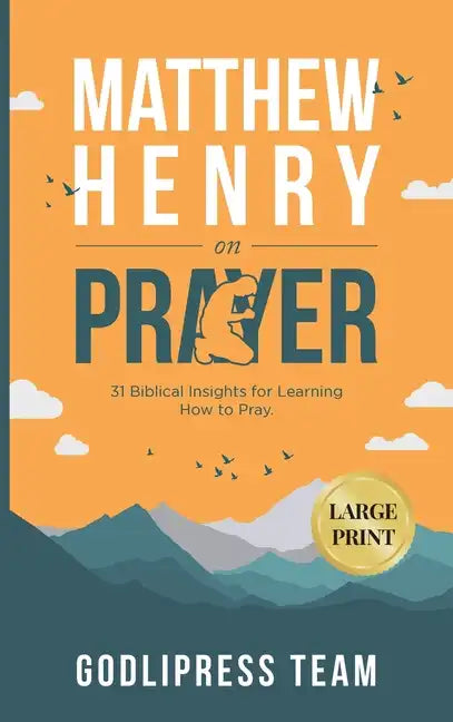 Matthew Henry on Prayer: 31 Biblical Insights for Learning How to Pray (LARGE PRINT) - Hardcover
