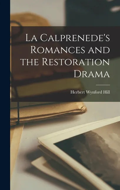 La Calprenede's Romances and the Restoration Drama - Hardcover