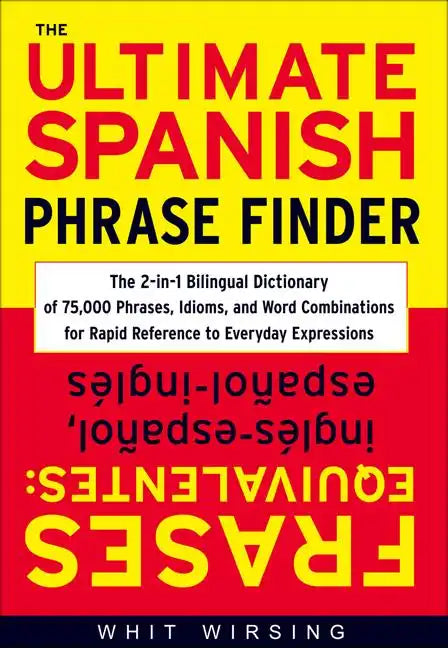 The Ultimate Spanish Phrase Finder: The 2-In-1 Bilingual Dictionary of 75,000 Phrases, Idioms, and Word Combinations for Rapid Reference - Hardcover