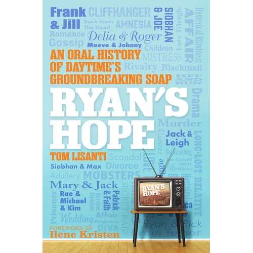 Ryan's Hope: An Oral History of Daytime's Groundbreaking Soap - Hardcover