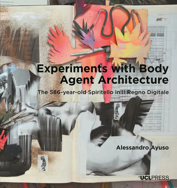 Experiments with Body Agent Architecture: The 586-year-old Spiritello in Il Regno Digitale - Paperback