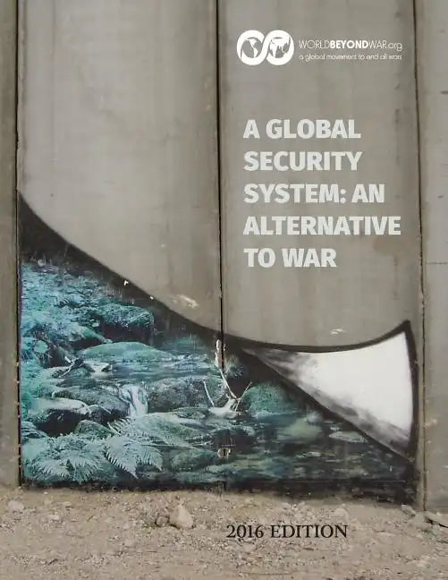 A Global Security System: An Alternative to War: 2016 Edition - Paperback