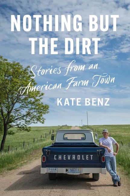 Nothing But the Dirt: Stories from an American Farm Town - Paperback