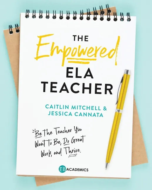 The Empowered ELA Teacher: Be the Teacher You Want to Be, Do Great Work, and Thrive - Paperback