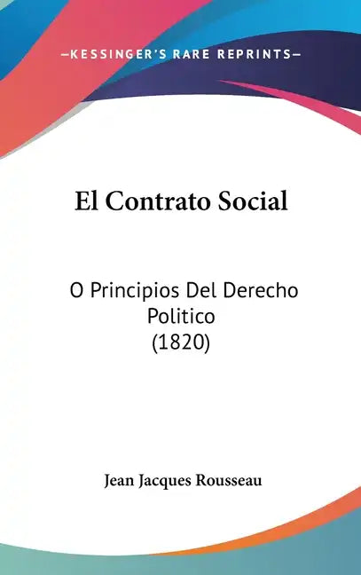 El Contrato Social: O Principios del Derecho Politico (1820) - Hardcover