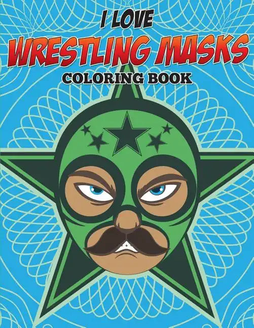 I Love Wrestling Masks Coloring Book - Paperback