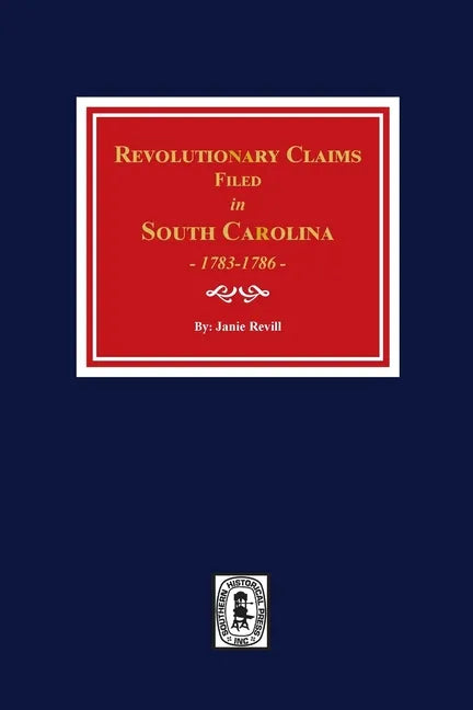 Revolutionary Claims Filed in South Carolina, 1783-1786 - Paperback