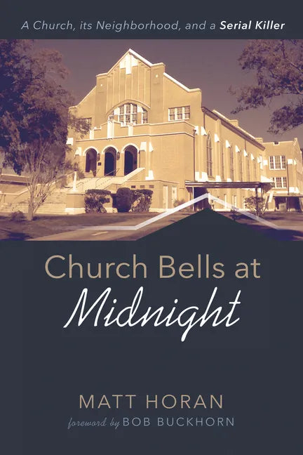 Church Bells at Midnight: A Church, Its Neighborhood, and a Serial Killer - Hardcover