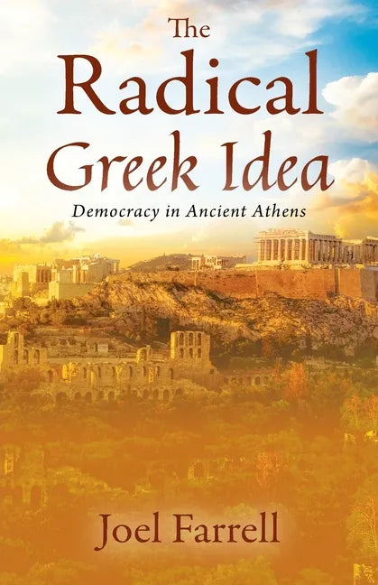 The Radical Greek Idea: Democracy in Ancient Athens - Paperback