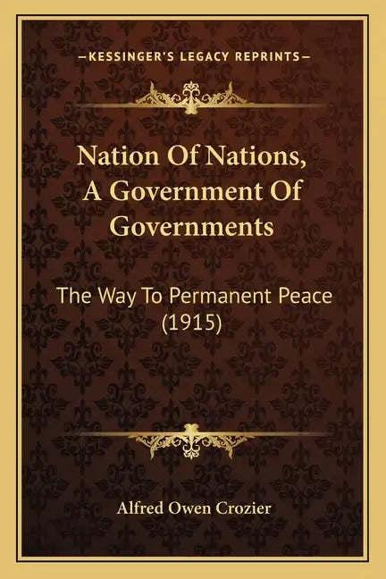 Nation of Nations, a Government of Governments: The Way to Permanent Peace (1915) - Paperback