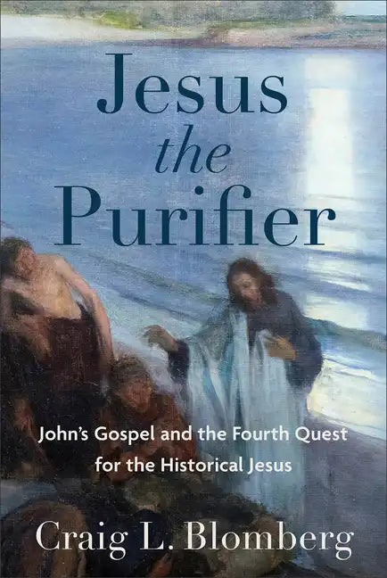 Jesus the Purifier: John's Gospel and the Fourth Quest for the Historical Jesus - Hardcover