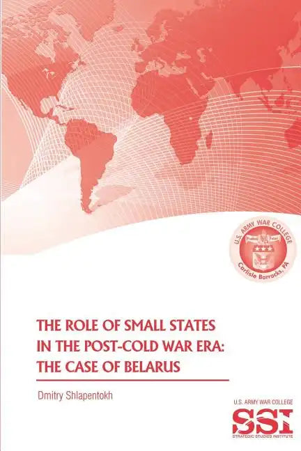 The Role of Small States in the Post-Cold War Era: The Case of Belarus - Paperback
