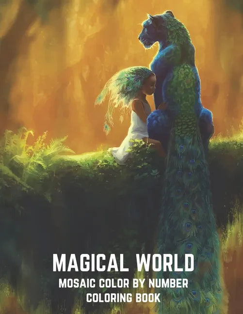 Magical World Mosaic Color By Number Coloring Book: An Adult Mosaic Coloring Book with Mythical Fantasy Creatures, Beautiful Warrior Women, and Epic F - Paperback