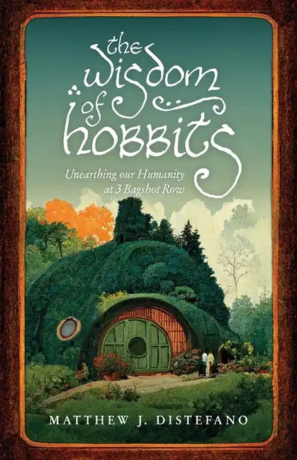 The Wisdom of Hobbits: Unearthing Our Humanity at 3 Bagshot Row - Paperback