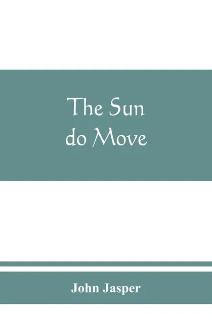 The sun do move: The celebrated theory of the sun's rotation around the earth - Paperback