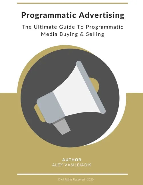 Programmatic Advertising: The Ultimate Guide to Programmatic Media Buying & Selling - Paperback