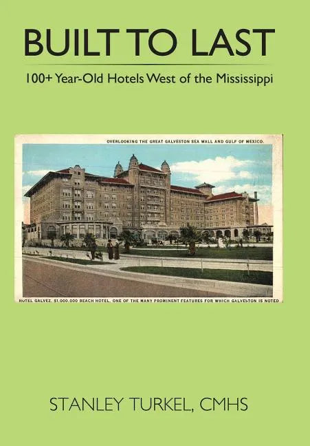 Built to Last 100+ Year-Old Hotels West of the Mississippi - Hardcover