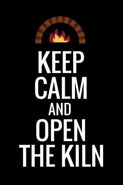 Keep Calm and Open The Kiln: Pottery Project Book - 80 Project Sheets to Record your Ceramic Work - Gift for Potters - Paperback