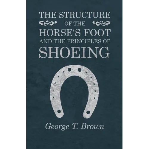 The Structure of the Horse's Foot and the Principles of Shoeing - Paperback