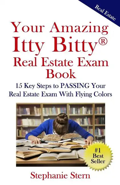Your Amazing Itty Bitty Real Estate Exam Book: 15 Steps To PASSING Your Real Estate Exam With Flying Colors - Paperback