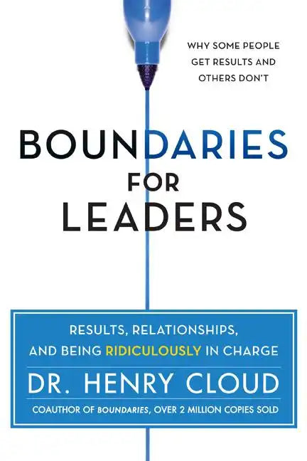 Boundaries for Leaders: Results, Relationships, and Being Ridiculously in Charge - Hardcover