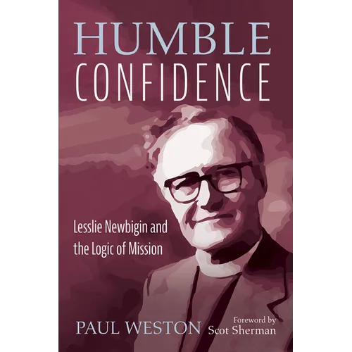 Humble Confidence: Lesslie Newbigin and the Logic of Mission - Hardcover