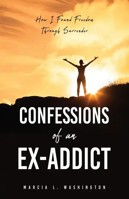 Confessions of an Ex-addict: How I Found Freedom Through Surrender - Paperback
