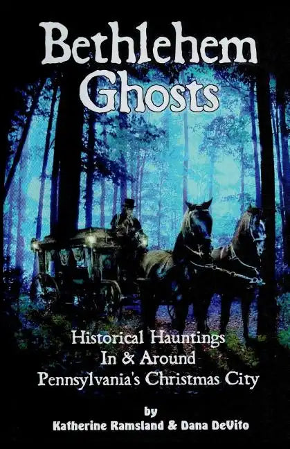 Bethlehem Ghosts: Historical Hauntings In & Around Pennsylvania's Christmas City - Paperback