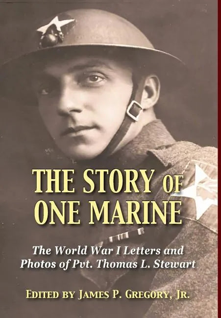 The Story of One Marine: The World War I Letters of Pvt. Thomas L. Stewart - Hardcover
