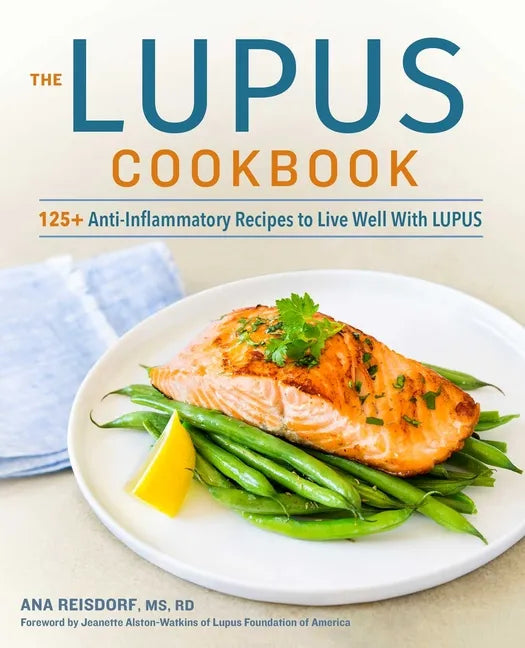 The Lupus Cookbook: 125+ Anti-Inflammatory Recipes to Live Well with Lupus - Paperback