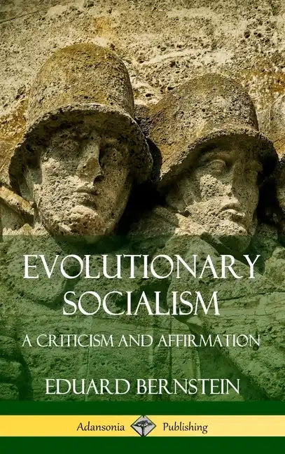 Evolutionary Socialism: A Criticism and Affirmation (Hardcover) - Hardcover