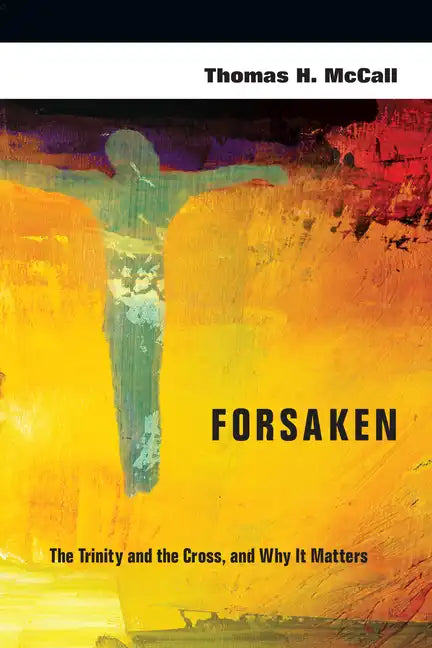 Forsaken: The Trinity and the Cross, and Why It Matters - Paperback
