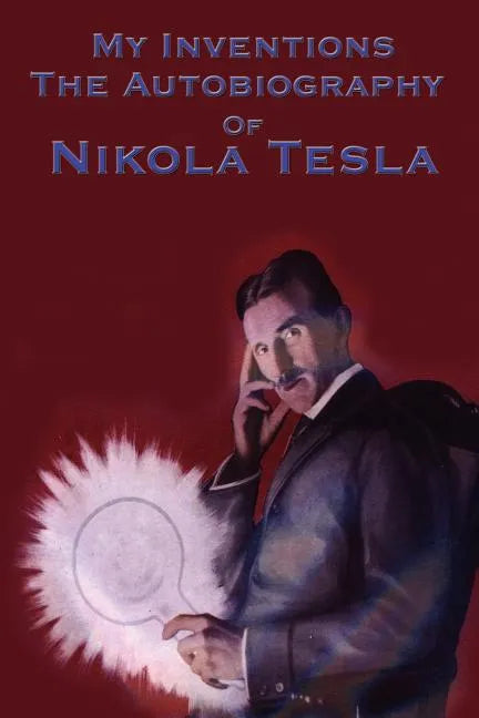 My Inventions: The Autobiography of Nikola Tesla - Paperback