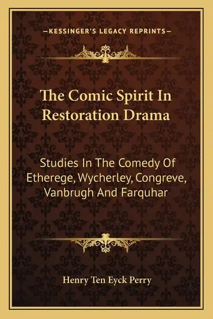 The Comic Spirit in Restoration Drama: Studies in the Comedy of Etherege, Wycherley, Congreve, Vanbrugh and Farquhar - Paperback