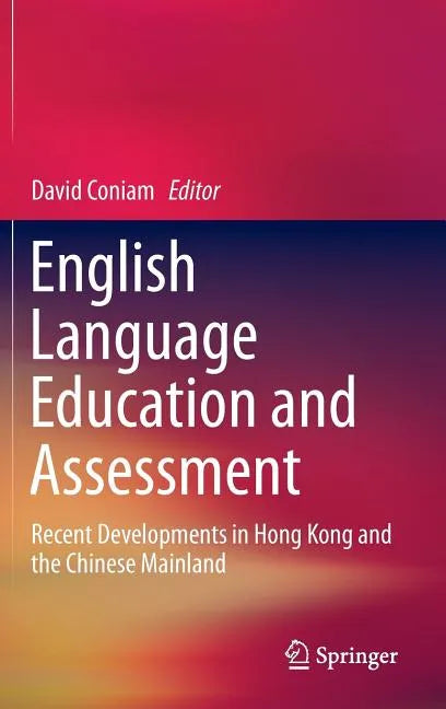 English Language Education and Assessment: Recent Developments in Hong Kong and the Chinese Mainland - Hardcover