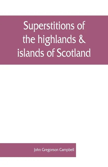 Superstitions of the highlands & islands of Scotland - Paperback