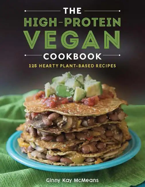 The High-Protein Vegan Cookbook: 125+ Hearty Plant-Based Recipes - Hardcover
