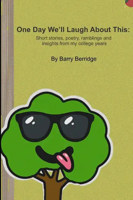 One Day We'll Laugh About This: Short stories, poetry, ramblings and insights from my college years - Paperback